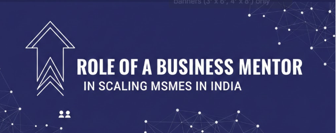 Role of a Business Mentor in Scaling MSMEs in India